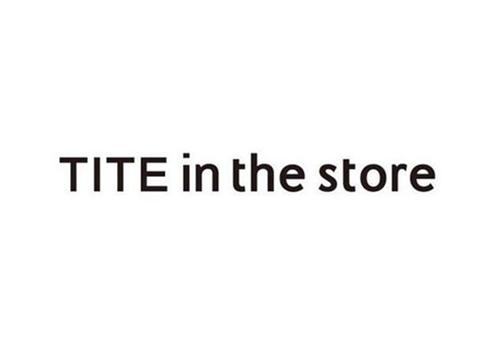 TITE in the store ティテ イン ザ ストア
