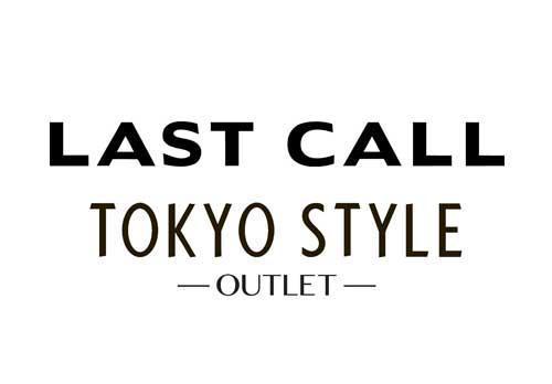 LAST CALL TOKYO STYLE OUTLET ラスト コール トウキョウ スタイル アウトレット