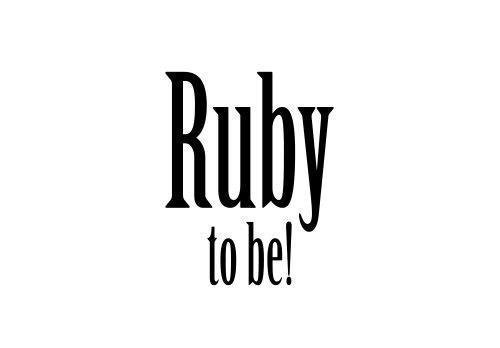 Ruby to be! ルビー トゥー ビー